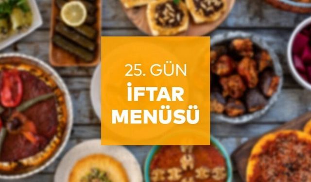 Ramazan Ayının  25. Gününde İftar Menümüz