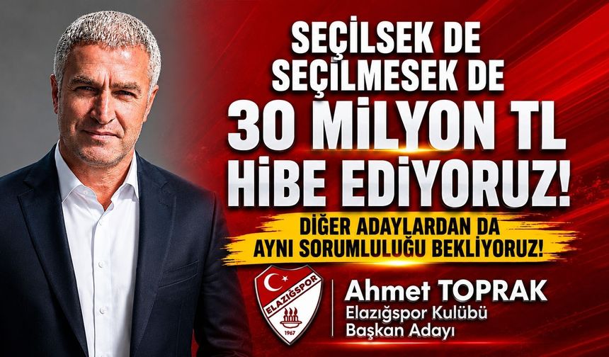 Elazığspor Başkan Adayı Toprak: “Seçilsek de Seçilmesek de 30 Milyon TL Hibe Ediyoruz”